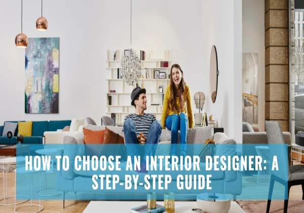 How to Choose an Interior Designer in Hyderabad: A Step-by-Step Guide